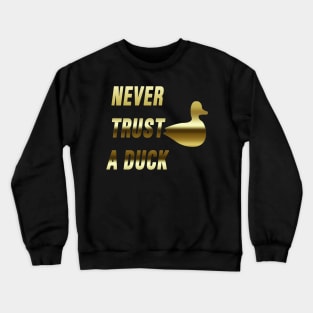 Never Trust a Duck (Gold) Crewneck Sweatshirt